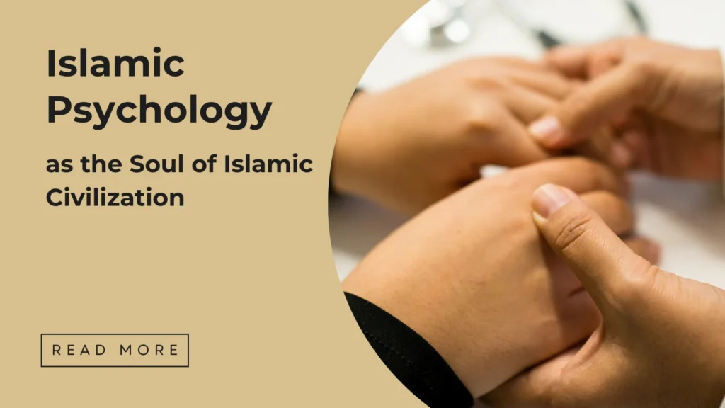 Islamic Psychology and its roots in Islamic Civilization - Sakeena Academy