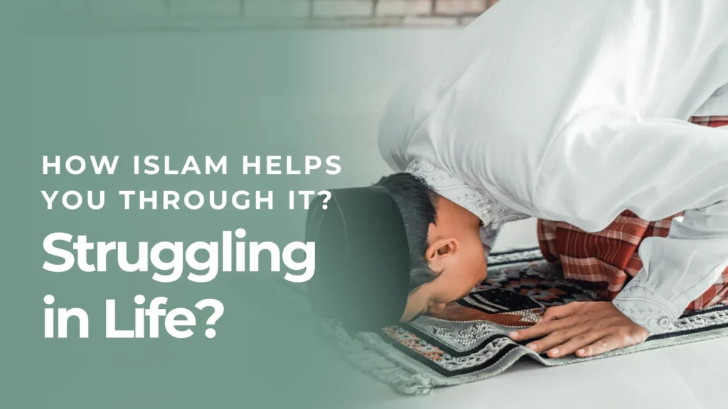 Struggling in Life? Here's How Islam Helps You Through It