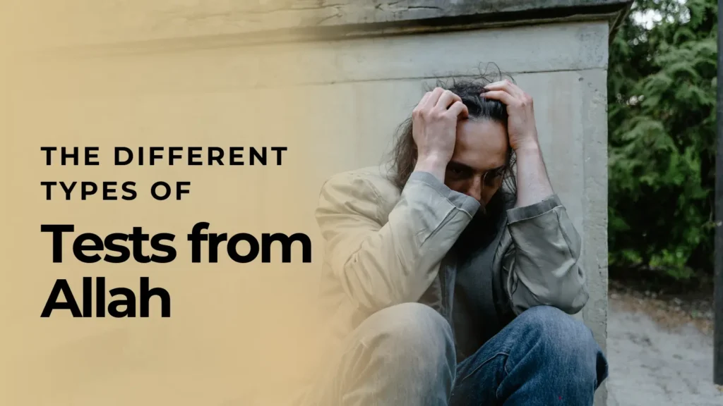 The Different Types of Tests from Allah and How to Face Them