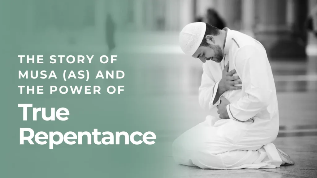 The Story of Musa (AS) and the Power of True Repentance