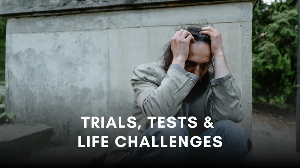 Trials, Tests & Life Challenges