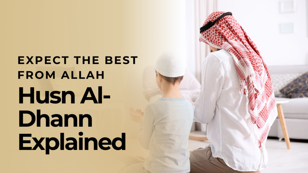 Expect the Best from Allah – Husn Al-Dhann Explained