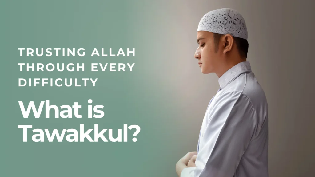 What is Tawakkul? Trusting Allah Through Every Difficulty